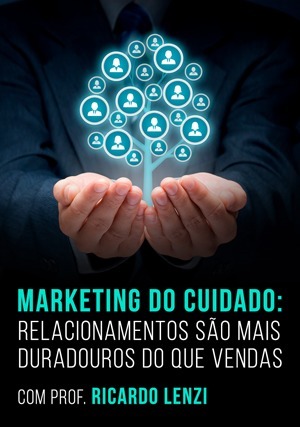 Cover for Marketing do Cuidado: Relacionamentos São Mais Duradouros do que Vendas