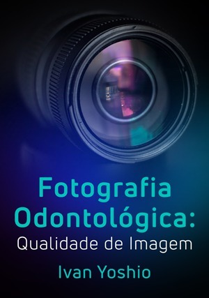 Cover for Fotografia Odontológica: Qualidade de Imagem