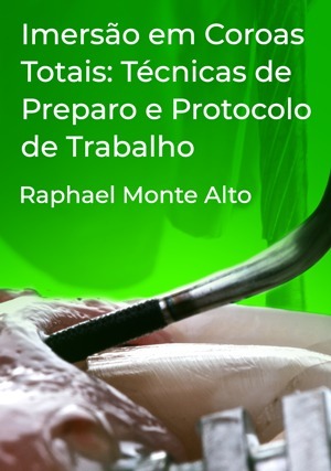 Cover for Imersão Coroas Totais: Técnicas de Preparo e Protocolo de Trabalho